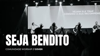 SEJA BENDITO  COVER  COMUNIDADE WORSHIP [upl. by Ailev165]