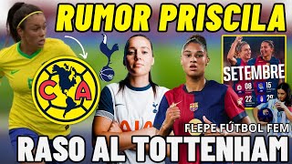 💣 RUMOR PRISCILA al CLUB AMÉRICA 🚨 HAYLEY RASO al TOTTENHAM 💜 SEPTIEMBRE BARÇA 🤯 SYDNEY y PAJOR [upl. by Nies324]