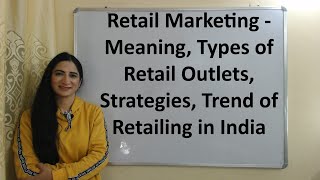 Retail Marketing  Meaning Types of Retail Outlets Strategies Trend of Retailing in India [upl. by Akciret]