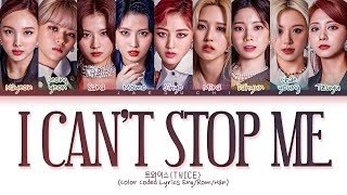 TWICE I CANT STOP ME Lyrics 트와이스 I CANT STOP ME 가사 Color Coded Lyrics [upl. by Ihculo326]