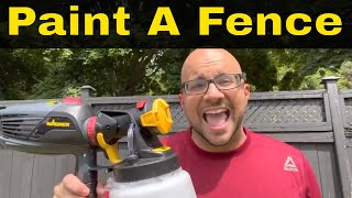 How To Paint A Fence With A Paint SprayerFull Tutorial [upl. by Saturday27]