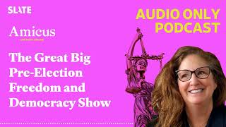 The Great Big PreElection Freedom and Democracy Show  Amicus With Dahlia Lithwick  Law [upl. by Aisset]