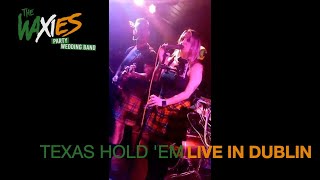 THE WAXIES WEDDING BAND LIVE IN DUBLIN FEATURING CHELLE  TEXAS HOLD EM [upl. by Noed]