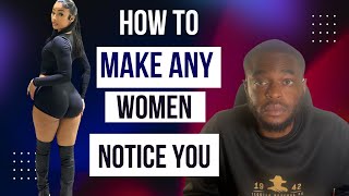 HOW TO MAKE ANY WOMEN NOTICE YOU [upl. by Ellered]