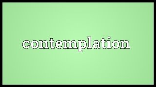 Contemplation Meaning [upl. by Niwrad]