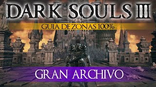 Dark Souls 3  Guia de Zonas 100 Episodio 15 Gran Archivo [upl. by Claresta761]