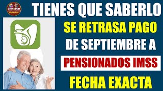 🚨🎯MEGA URGENTE💵Se retrasa pago de pensión IMSS fecha exacta del deposito de septiembre entérate [upl. by Tterb]