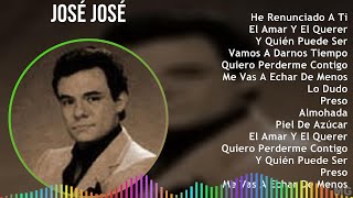 José José 2024 MIX Las Mejores Canciones  He Renunciado A Ti El Amar Y El Querer Y Quién Pued [upl. by Rabma]