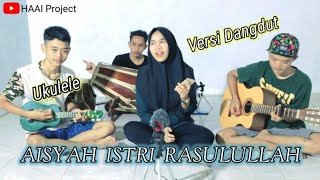 AISYAH ISTRI RASULULLAH  Cover by HAAI Project  versi dangdut koplo dan ukulele [upl. by Leggat]