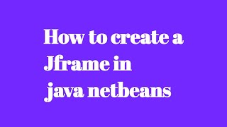 how to create a Jframe in java netbeans [upl. by Eitsirc]