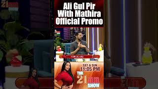 Watch Ali Gul Pir in The 21MM Show with Mathira this Saturday at 1103 pm [upl. by Toh]