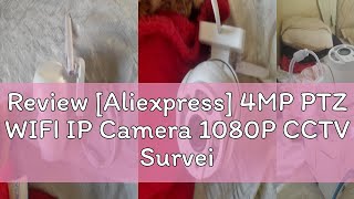 Review Aliexpress 4MP PTZ WIFI IP Camera 1080P CCTV Surveillance Security Protection Wi Fi Outdoo [upl. by Brett]