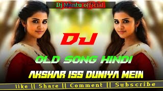 Dj Hindi Old songs 🔥 Hindi Old songs Remixakshar Iss Duniya Mein DJ Hindi Gaan amp Dj Mantu official [upl. by Anen692]