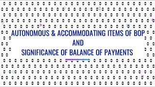 AUTONOMOUS amp ACCOMMODATING ITEMS OF BALANCE OF PAYMENTS  ITS SIGNIFICANCE  PART 4  102 ECONOMICS [upl. by Attenaz956]