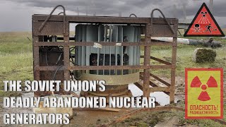 The Soviet Unions Deadly Abandoned Nuclear Generators [upl. by Magocsi]