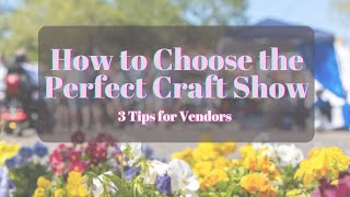 How to Choose the Perfect Craft Show 3 Tips for Vendors [upl. by Zenitram]