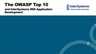 The OWASP Top 10 amp InterSystems IRIS Application Development [upl. by Iviv621]