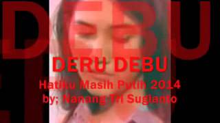 09 DERU DEBU  Hatiku Masih Putih by Nanang Tri Sugianto [upl. by Tedder494]