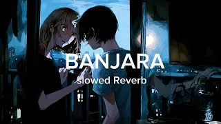 Banjara Slowed Reverb Song [upl. by Ellevehc]