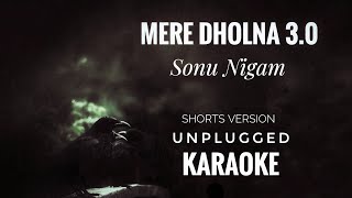 Mere Dholna 30 Karaoke  Sonu Nigam  Mere Dholna 30 Unplugged Short Version Karaoke [upl. by Hgielime293]