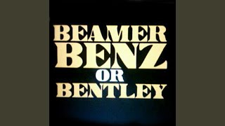 Beamer Benz or Bentley [upl. by Atihana]