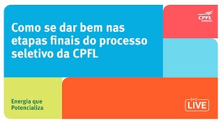 Estágio CPFL Como se dar bem nas etapas finais do processo seletivo [upl. by Joana]