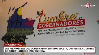 las propuestas del gobernador Erasmo Zuleta durante la cumbre de gobernadores en Montería [upl. by Ahsertal]