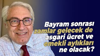 Bayram sonrası zamlar gelecek de asgari ücret ve emekli aylıkları ne olacak [upl. by Adniram]