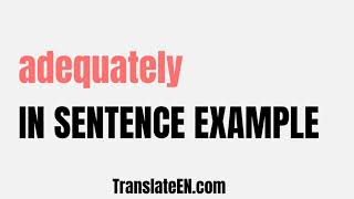 How to use quotadequatelyquot in a sentence  quotadequatelyquot sentence examples with pronunciation [upl. by Elohc]