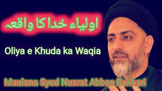 Oliya e khuda ka Waqia  Maulana Nusrat Abbas Bukhari [upl. by Eiboj164]