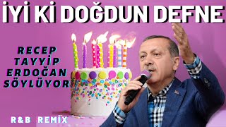 İyi ki Doğdun DEFNE  Recep Tayyip Erdoğan REMİX  İsme Özel Doğum Günü Şarkısı [upl. by Glorianna]