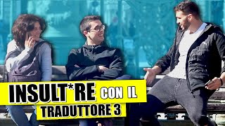 INSULTARE la Gente con il TRADUTTORE 3 [upl. by Haletta]