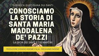 Conosciamo la Storia di Santa Maria Maddalena de Pazzi  25 Maggio 2023 [upl. by Tegan]