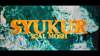 SYUKUR  ICAL MOSH [upl. by Filler416]