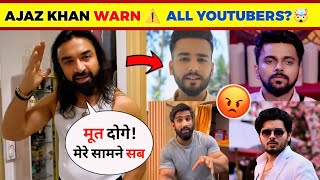 OMG🤯 Now Ajaz Khan Give Warning ⚠️ To All Youtubers But Why Ajaz Khan On Kataria amp Elvish Yadav [upl. by Gathard]