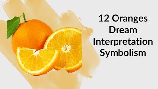 12 Oranges Dream Interpretation  Dream about ripe oranges Biblical Meaning of Orange Fruits [upl. by Arahsal]