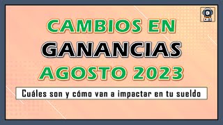 💥 Cambios en GANANCIAS AGOSTO 2023  Todo lo que tenés que saber 💥 [upl. by Jessie877]