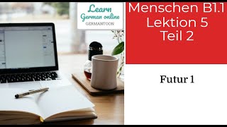 German course B11 Menschen Lektion 5 Teil 2 Grammatik B1 Futur 1 [upl. by Bernete]