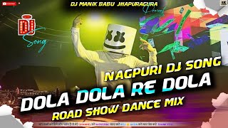 Nagpuri Dj Remix  Dola Dola Re Dola  Fully Dance Road Show Special  Dj Manik Babu [upl. by Hollenbeck833]