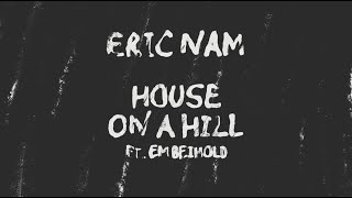 Eric Nam 에릭남 – House on a Hill ft Em Beihold Official Lyric Video [upl. by Yerffoej]