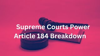 Supreme Courts Power Article 184 Breakdown [upl. by Secnirp]