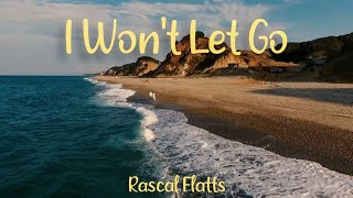 Rascal Flatts  I Wont Let Go Lyrics [upl. by Oikim]