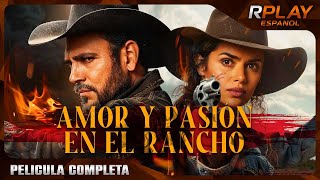 AMOR Y PASIÓN EN EL RANCHO  ACCIÓN  RPLAY PELICULA COMPLETA EN ESPANOL [upl. by Mcnully]