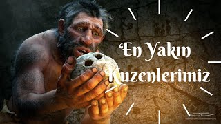 En Yakın Kuzenlerimizle Tanışın  Neandertaller kimdir [upl. by Mistrot545]