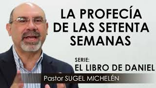 “LA PROFECÍA DE LAS SETENTA SEMANAS”  pastor Sugel Michelén Predicaciones estudios bíblicos [upl. by Nay]