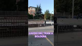 LAVORI DEL TRAM A BOLOGNA lavori tram bologna news [upl. by Chas]