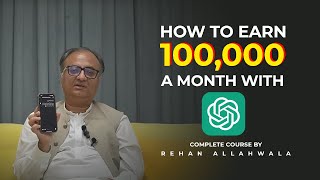 How To Earn 100000 Rupee A Month With ChatGPT  Rehan Allahwala Complete ChatGPT Guide Course [upl. by Kutzer148]