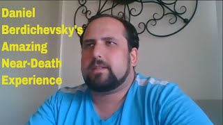 Daniel Berdichevskys Amazing Neardeath Experiences nde neardeathexperiences [upl. by Shewchuk]