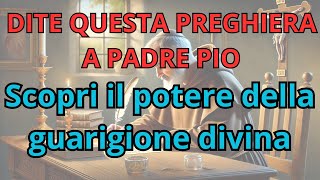 quotPreghiera Potente di Guarigione con lIntercessione di Padre Pio Miracoli per il Corpo e lAnimaquot [upl. by Namar95]