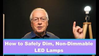 How to Safely Dim Non Dimmable LED Lamps [upl. by Iaw]